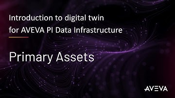 Introduction to digital twin for AVEVA PI Data Infrastructure - Creating Primary Assets