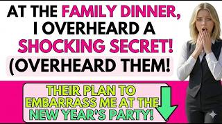 At the family dinner, I overheard the family’s plan to embarrass me at the New Year’s party  So I