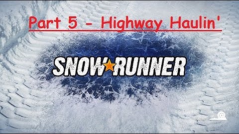 Snowrunner - Highway Haulin