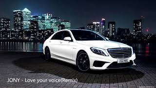 Jony - Love Your Voice(Remix)