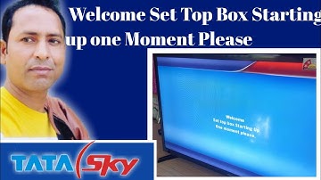 Tata Sky welcome set top box starting up one moment please problem