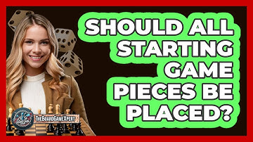 Should All Starting Game Pieces Be Placed?