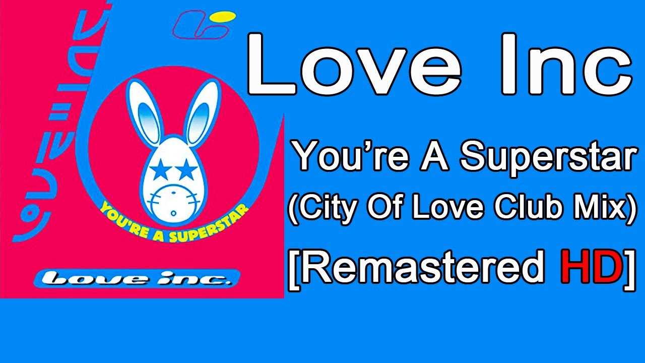 Love Inc You're a Superstar (City Of Love Club Remix) [HQ] YouTube