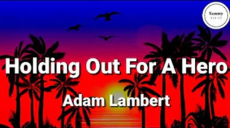 Adam Lambert - Holding Out For A Hero (Lyrics) Adam Lambert - Holding Out For A Hero (Lyrics)