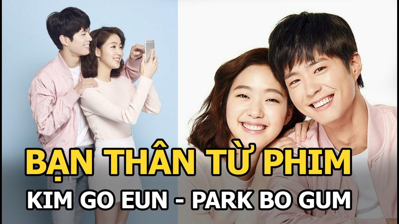 Kim Go Eun - Park Bo Gum Và Những Cặp Bạn Thân Bước Ra Từ Loạt Phim Đình  Đám - Youtube