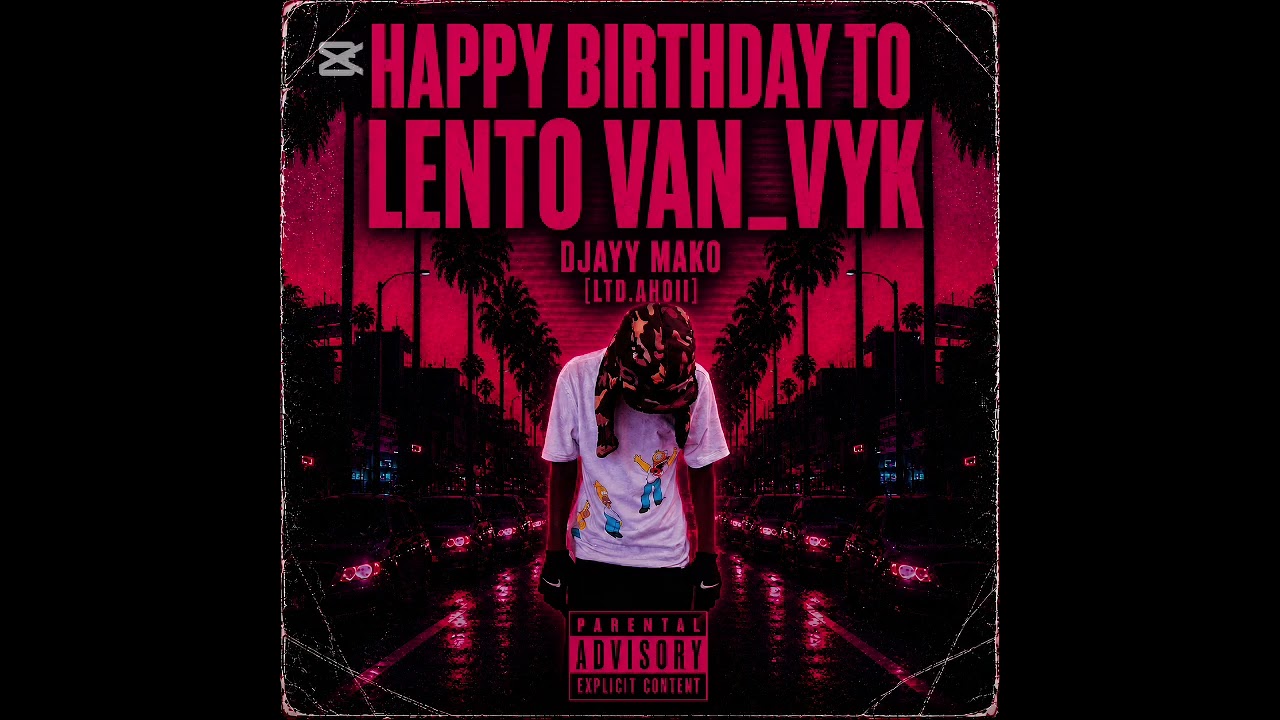 HAPPY BIRTHDAY TO LENTO VAN VYK[FT DJAYY MAKO