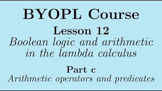 [BYOPL:L12c] Arithmetic operators and predicates in the lambda calculus