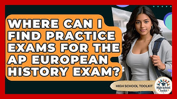 Where Can I Find Practice Exams For The AP European History Exam? - High School Toolkit