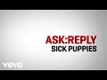 Sick Puppies - ASK:REPLY