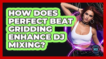How Does Perfect Beat Gridding Enhance DJ Mixing? - Electronic Mix Masters