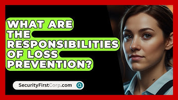 What Are The Responsibilities Of Loss Prevention? - SecurityFirstCorp.com