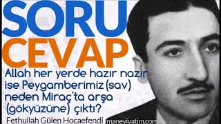 Allah her yerde hazır nazır ise Peygamberimiz(sav) neden Miraç'ta arşa (gökyüzüne) çıktı?