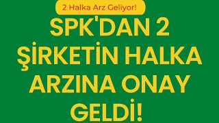 Son Dakika: SPK'dan 2 şirketin halka arzına onay geldi! 2 Yeni Arz Olacak!