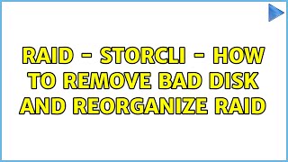 Raid - Storcli - How to remove bad disk and reorganize raid
