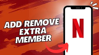 How to Add or Remove Extra Members on Netflix (2023) - Share or Stream Privately!