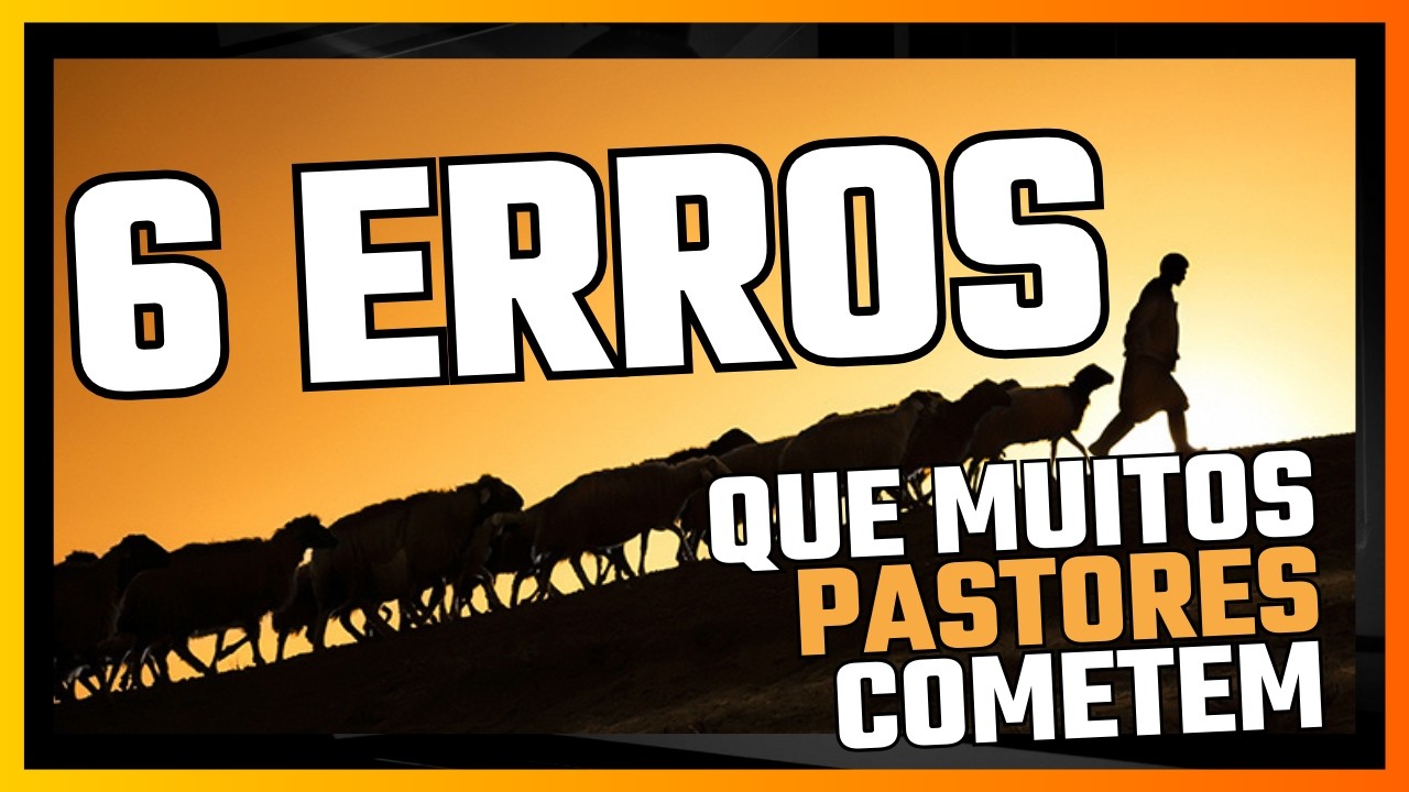 6 erros que muitos pastores cometem... e 1 acerto