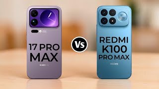 Xiaomi 17 Pro Max Vs Redmi K100 Pro Max