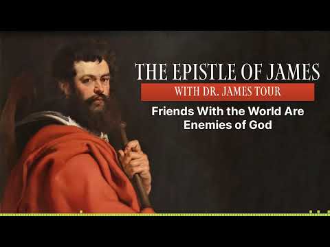 The Epistle of James - James 4 Part 2 - Friends With the World Are Enemies of God