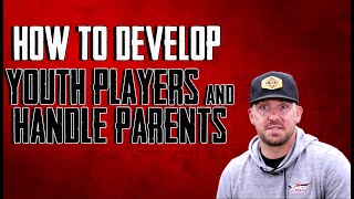 How to Develop Youth Players and Handling Parents