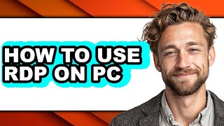 How to Use Rdp on Pc - Easy Guide
