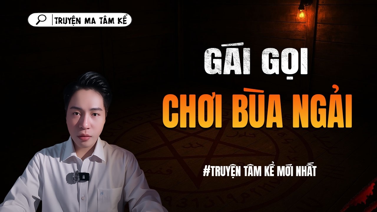 GÁI GỌI CHƠI BÙA NGẢI - truyện ma tâm linh TÂM KỂ lại...