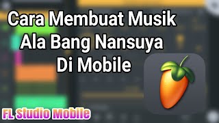 Tutorial Cara Membuat Musik Ala Dj Nansuya Di Mobile||FL Studio Mobile