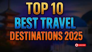 Top 10 Coolest Destinations for 2025 Revealed!