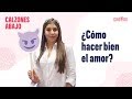 Cómo hacer bien el amor | Calzones Abajo |