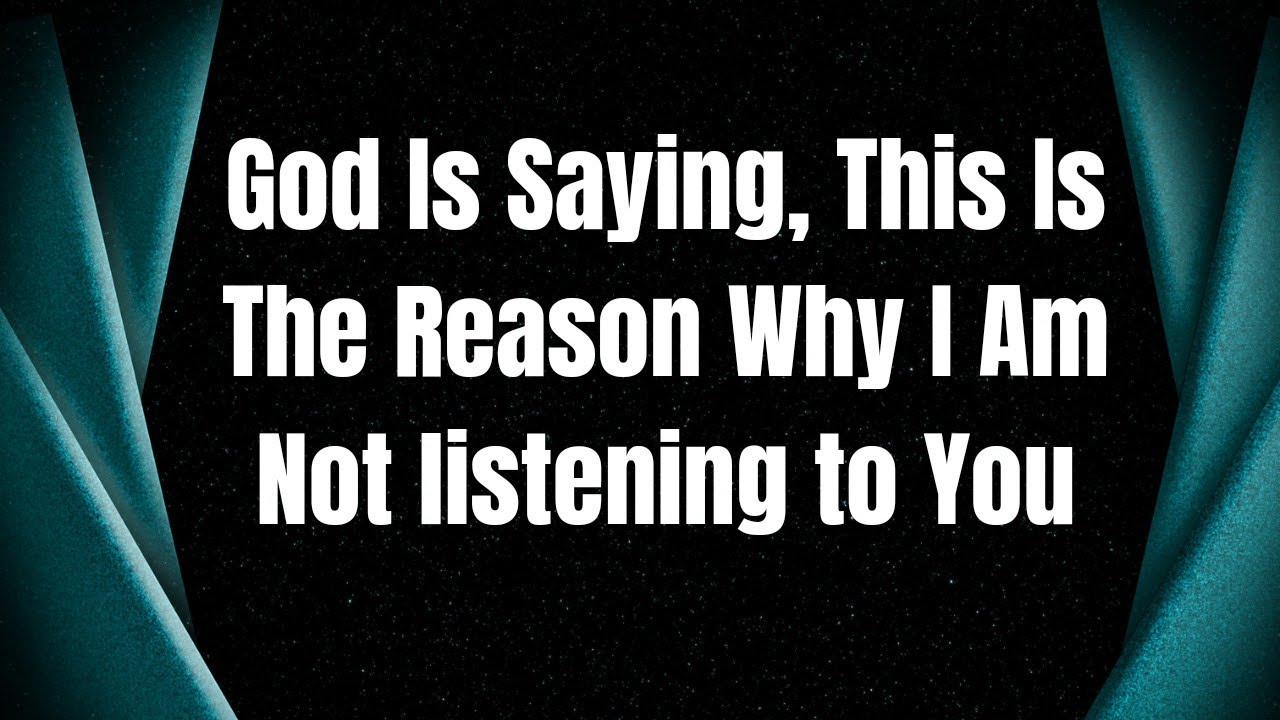 God Is Saying, This Is The Reason Why I Am Not listening to You # ...