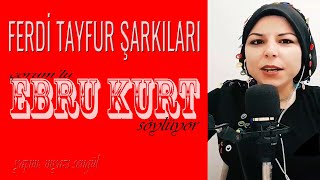 Ferdi Tayfur Şarkıları * Ebru Kurt söylüyor Resimi