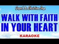 WALK WITH FAITH IN YOUR HEART (Gospel & Christian Song KARAOKE)