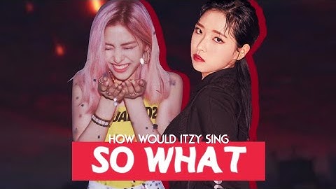 How would ITZY sing "So What" by LOONA?