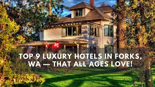 Top 9 Luxury Hotels in Forks, WA — That All Ages Love!