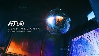 Yes Lad - Club Megamix (RELEASED FRIDAY 5/10)