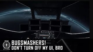 Star Citizen: Bugsmashers! - Don't Turn Off My UI, Bro