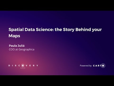 Spatial Data Science: The Story Behind Your Maps, by Paula Julia - Discovery 2019