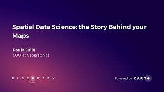 Spatial Data Science: The Story Behind Your Maps, by Paula Julia - Discovery 2019