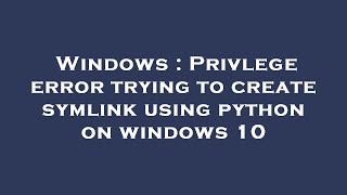 Celebrity Windows : Privlege error trying to create symlink using python on windows 10 Profile