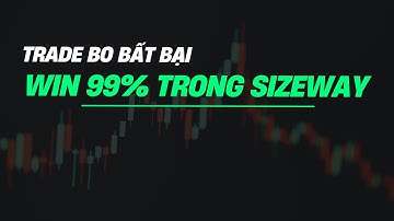Phương Pháp Trade BO Bất Bại Trong Thị Trường Sideway WIN99%