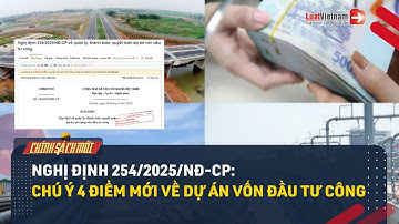 Nghị Định 254/2025/NĐ-CP: Chú Ý 4 Điểm Mới Về Dự Án Vốn Đầu Tư Công | LuatVietnam.vn