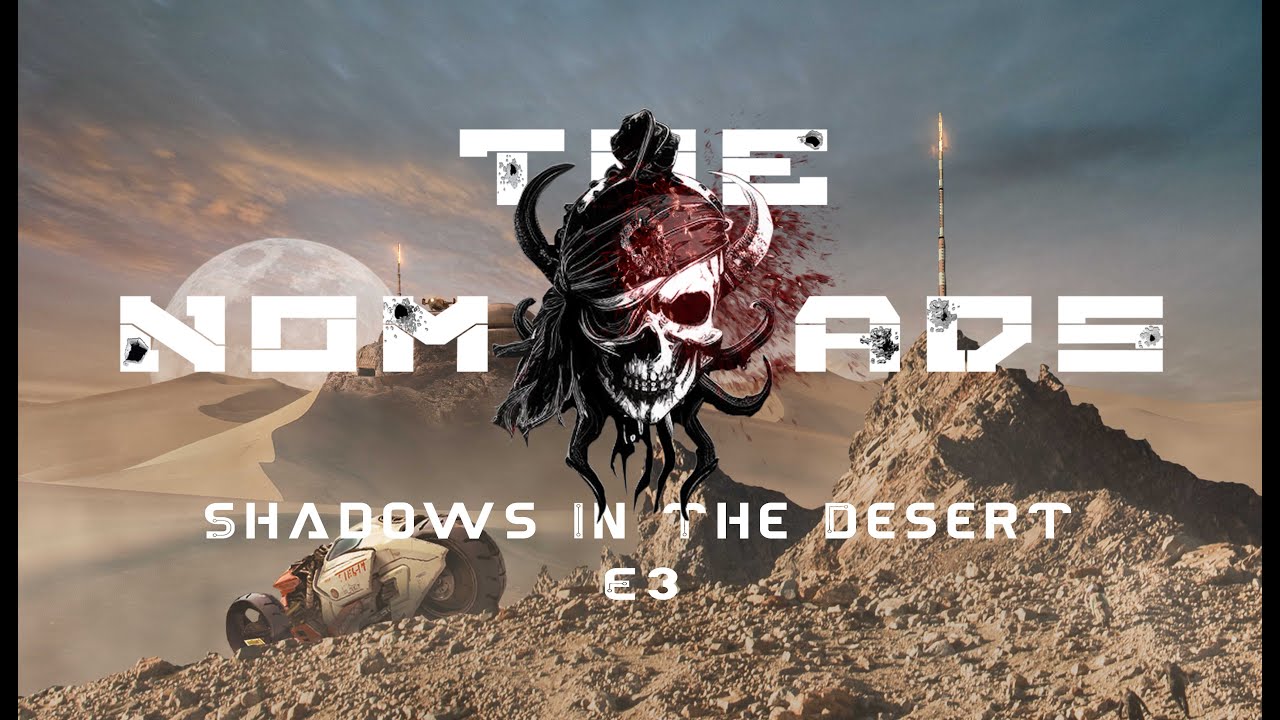 The Nomads E3 | Shadows in the Desert - A Cinematic Narration
