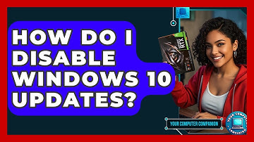 How Do I Disable Windows 10 Updates? - Your Computer Companion