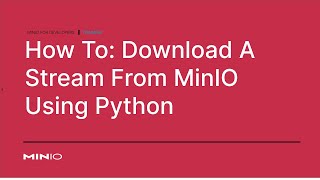How To Download A Stream From MinIO Using Python
