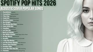 Spotify Pop Hits 2026   Acoustic Cover Popular SOngs   Ruth B, Jeremy Zucker
