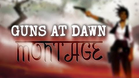 GUNS AT DAWN | MONTAGE