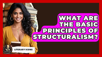 What Are The Basic Principles Of Structuralism? - Literary Icons