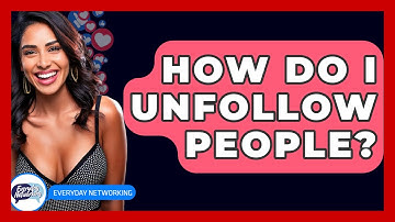 How Do I Unfollow People? - Everyday-Networking