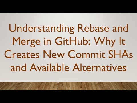Understanding Rebase and Merge in GitHub: Why It Creates New Commit SHAs and Available Alternatives