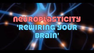 Neuroplasticity: Rewiring Your Brain