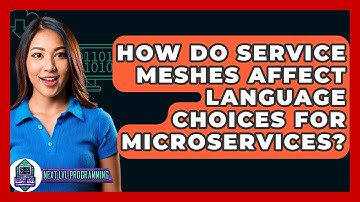 How Do Service Meshes Affect Language Choices For Microservices? - Next LVL Programming